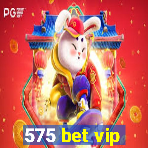 575 bet vip